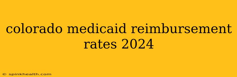 colorado medicaid reimbursement rates 2024
