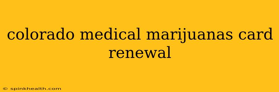 colorado medical marijuanas card renewal