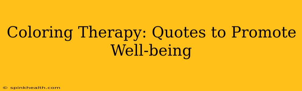 Coloring Therapy: Quotes to Promote Well-being