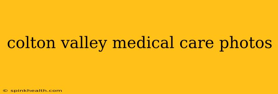 colton valley medical care photos
