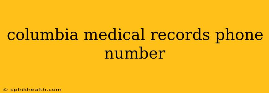columbia medical records phone number