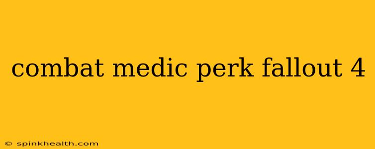 combat medic perk fallout 4