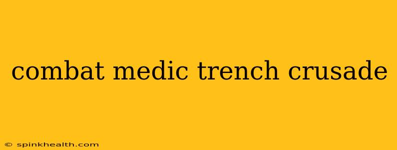 combat medic trench crusade