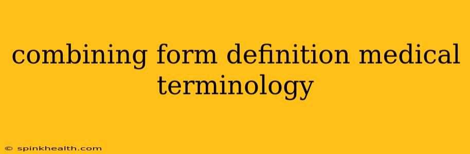 combining form definition medical terminology
