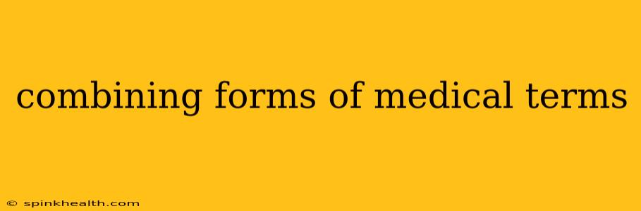 combining forms of medical terms