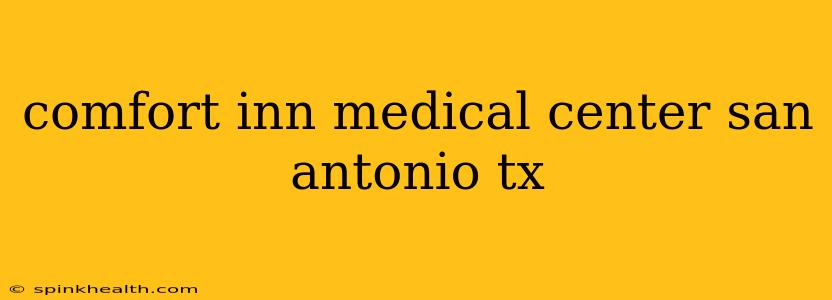 comfort inn medical center san antonio tx