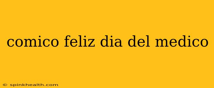 comico feliz dia del medico