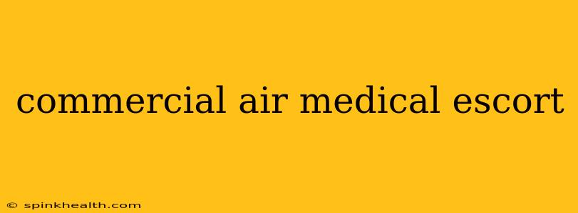 commercial air medical escort