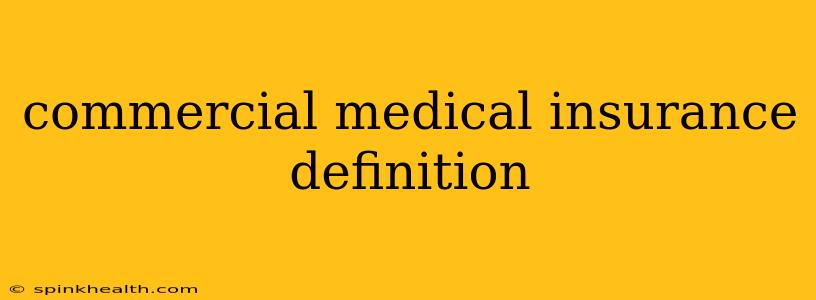 commercial medical insurance definition