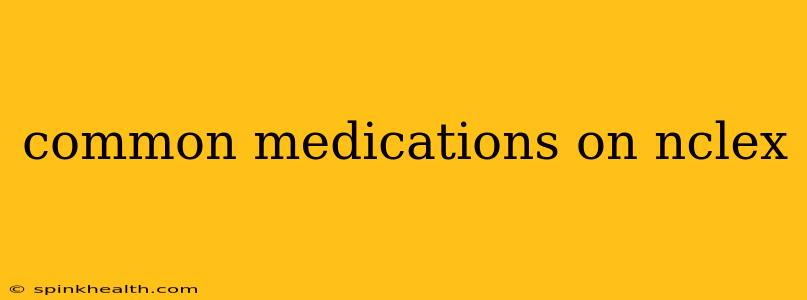 common medications on nclex