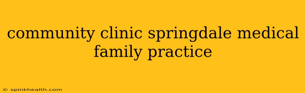 community clinic springdale medical family practice
