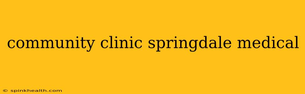 community clinic springdale medical