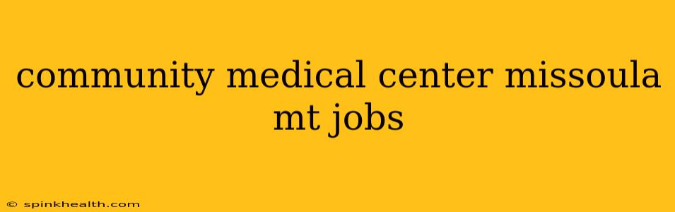 community medical center missoula mt jobs