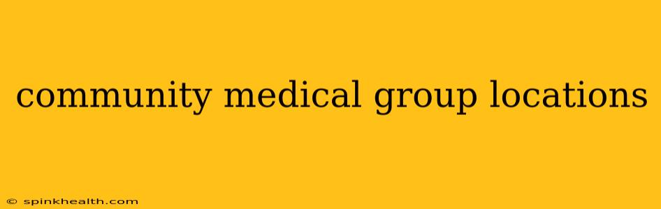 community medical group locations