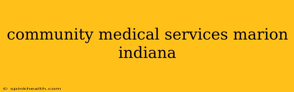 community medical services marion indiana