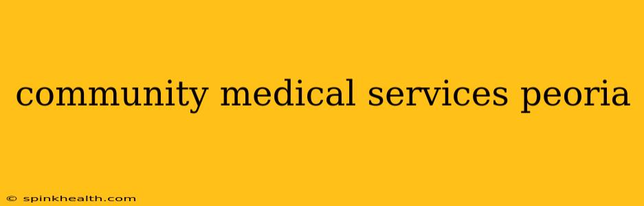 community medical services peoria