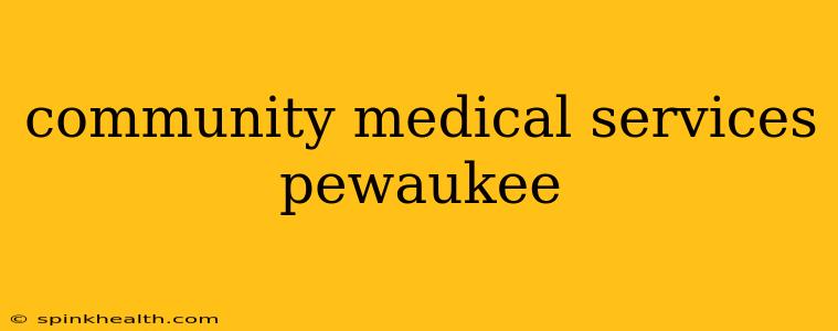 community medical services pewaukee