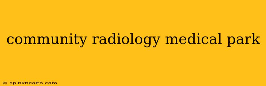 community radiology medical park