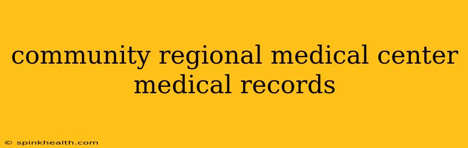 community regional medical center medical records