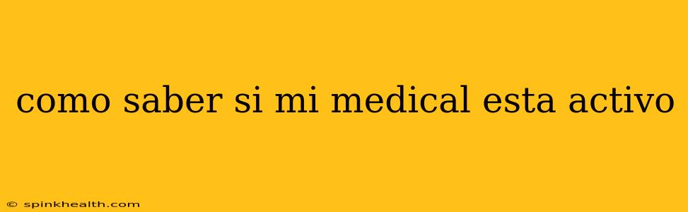 como saber si mi medical esta activo