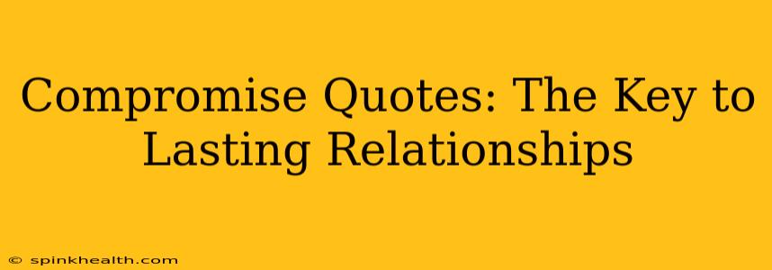 Compromise Quotes: The Key to Lasting Relationships
