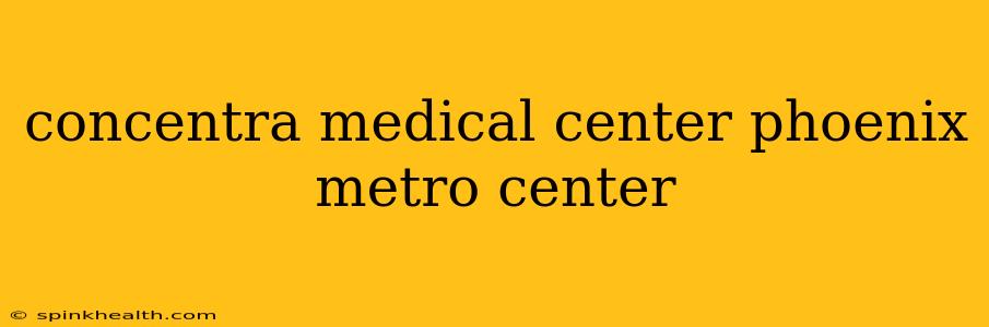 concentra medical center phoenix metro center