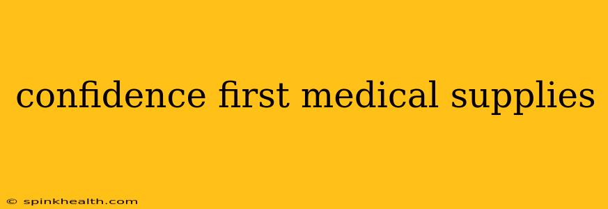 confidence first medical supplies