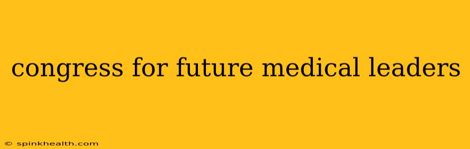 congress for future medical leaders