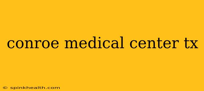 conroe medical center tx