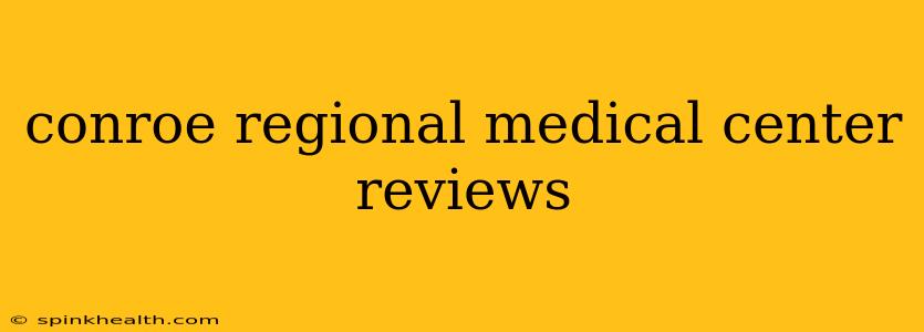 conroe regional medical center reviews