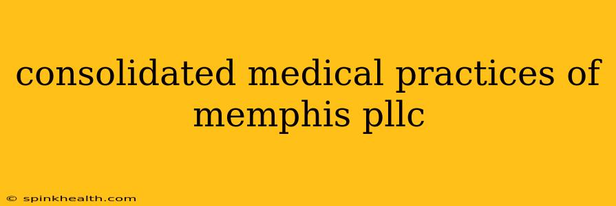 consolidated medical practices of memphis pllc