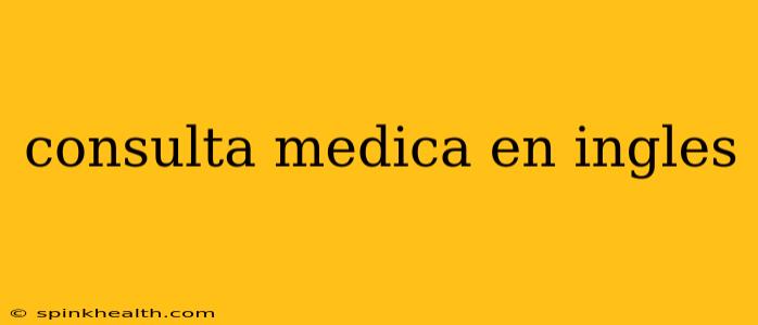 consulta medica en ingles