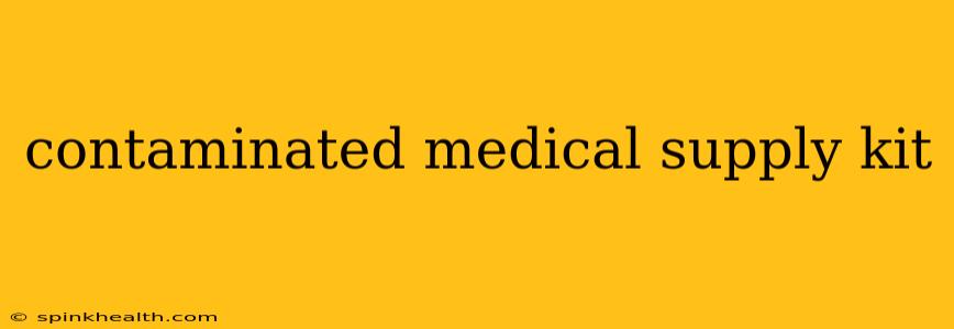 contaminated medical supply kit