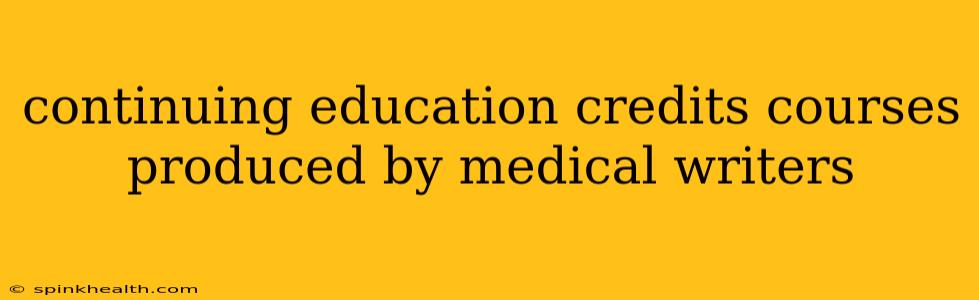 continuing education credits courses produced by medical writers