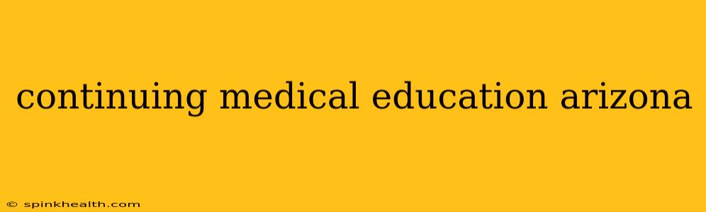 continuing medical education arizona