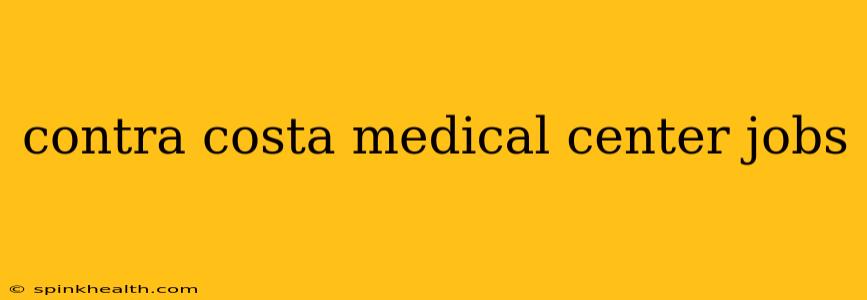 contra costa medical center jobs