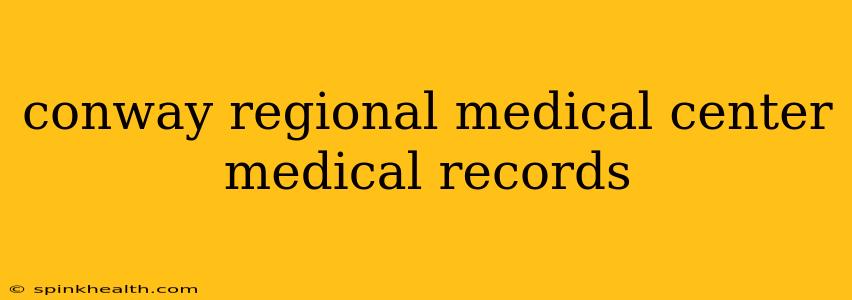 conway regional medical center medical records