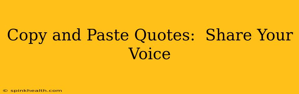 Copy and Paste Quotes:  Share Your Voice