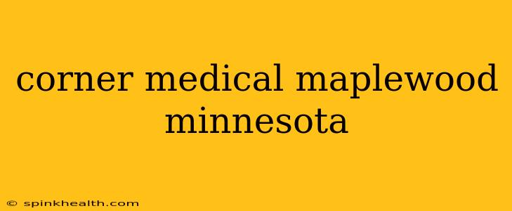 corner medical maplewood minnesota
