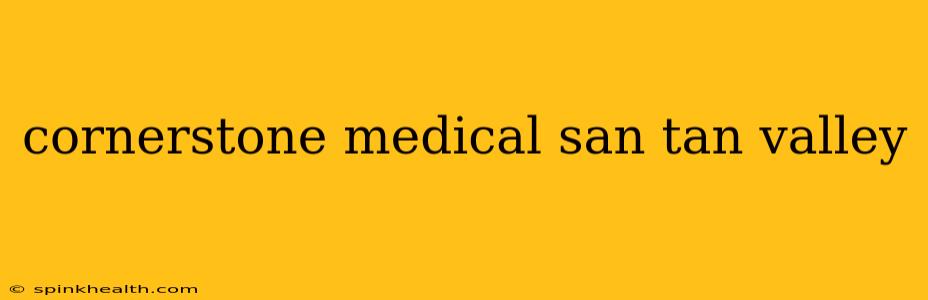 cornerstone medical san tan valley