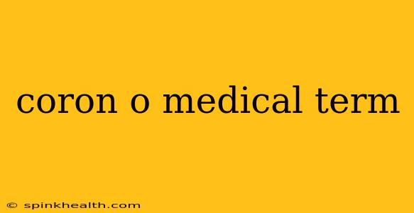coron o medical term