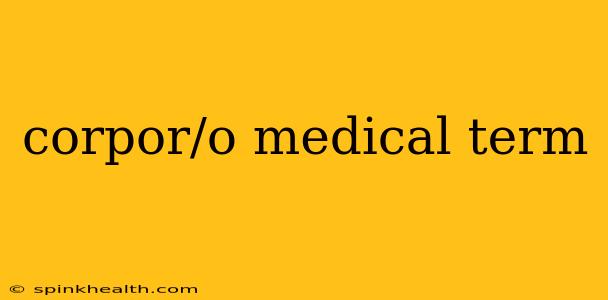 corpor/o medical term