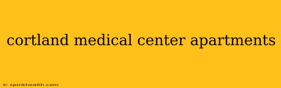 cortland medical center apartments