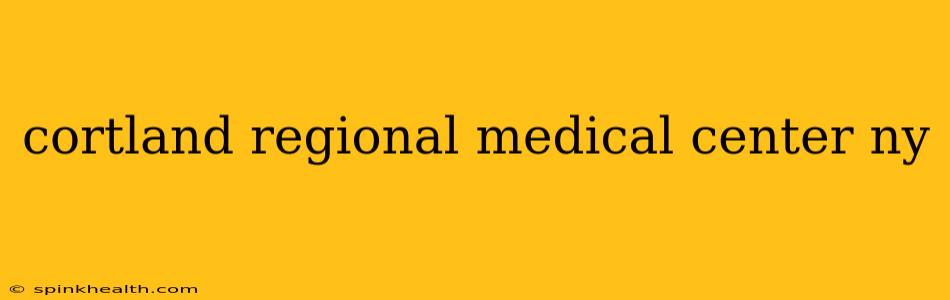 cortland regional medical center ny