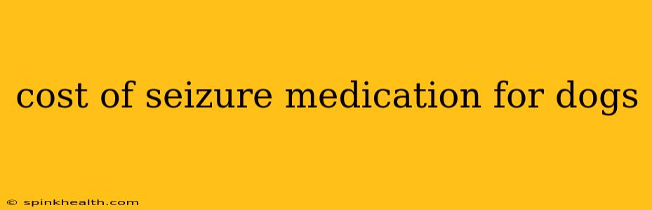 cost of seizure medication for dogs