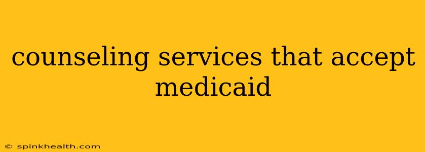 counseling services that accept medicaid