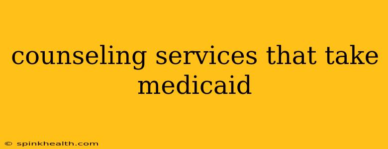 counseling services that take medicaid
