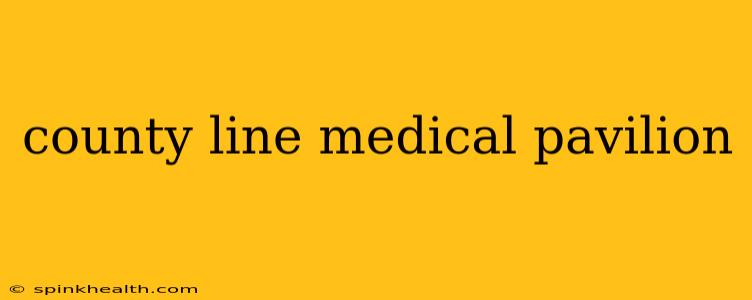 county line medical pavilion