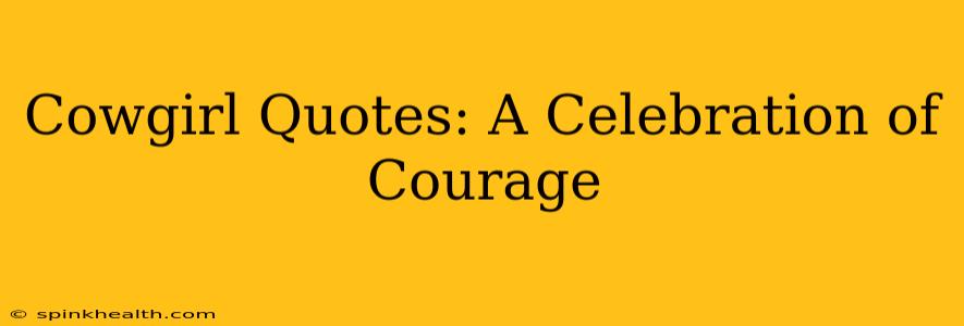 Cowgirl Quotes: A Celebration of Courage