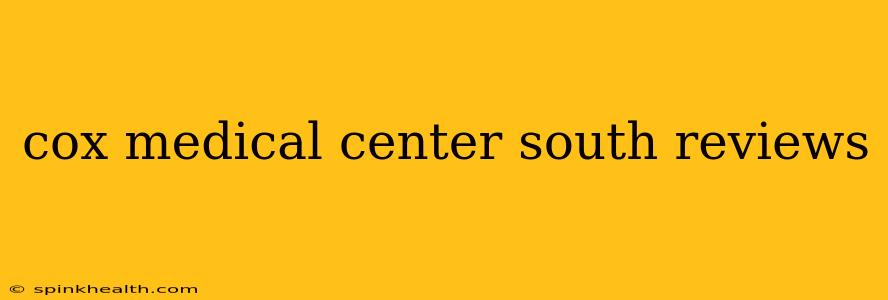 cox medical center south reviews